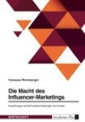 Vanessa Weinberger - Die Macht des Influencer-Marketings. Auswirkungen auf die Kaufentscheidungen von Kunden