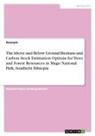 Anonymous, A. W. Wola - The Above and Below Ground Biomass and Carbon Stock Estimation Options for Trees and Forest Resources in Mago National Park, Southern Ethiopia