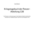 Uwe Kleinert - Kriegstagebuch der Panzer-Abteilung 138