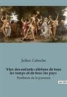 Julien Caboche - Vies des enfants célèbres de tous les temps et de tous les pays