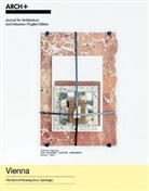 Arch, ARCH+, Forschungsbereich Wohnbau und Entwerfen der TU Wien, Bernadette Krejs, Chris Lenart, Christina Lenart... - ARCH+ Vienna - The End of Housing (As a Typology)