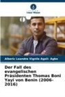 Alberic Leandre Vignile Agoli- Agbo - Der Fall des evangelischen Präsidenten Thomas Boni Yayi von Benin (2006-2016)