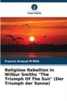 Francis Arnaud M¿Bra, Francis Arnaud MBRA, Francis Arnaud M'BRA - Religiöse Rebellion in Wilbur Smiths "The Triumph Of The Sun" (Der Triumph der Sonne)