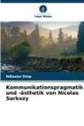 Ndiasse Diop - Kommunikationspragmatik und -ästhetik von Nicolas Sarkozy