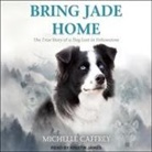 Michelle Caffrey, Kristin James - Bring Jade Home Lib/E: The True Story of a Dog Lost in Yellowstone and the People Who Searched for Her (Hörbuch)