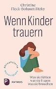 Christine Fleck-Bohaumilithky, Christine Fleck-Bohaumilitzky - Wenn Kinder trauern - Was sie fühlen - was sie fragen - was sie brauchen.