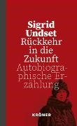 Sigrid Undset - Rückkehr in die Zukunft - Autobiographische Erzählung
