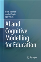 Boris Aber¿ek, Boris Aberek, Boris Abersek, Andrej Flogie, Igor Pesek - AI and Cognitive Modelling for Education