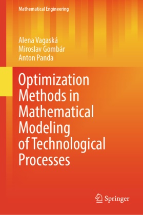Alena Vagaská Alena Vagaská, Miroslav Gombár, Pand, Anton Panda, Alena Vagaská - Optimization Methods in Mathematical Modeling of Technological Processes