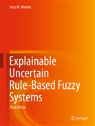 Jerry M Mendel, Jerry M. Mendel - Explainable Uncertain Rule-Based Fuzzy Systems