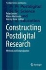 Petar Jandri¿, Petar Jandric, Jeremy Knox, Alison Mackenzie - Constructing Postdigital Research