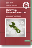 M.Eng. Bethe, Achim Bethe M Eng, M.Sc. Pfeiffer, Martin Pfeiffer, Pfeiffer M Sc - Nachhaltige Bauwerkslebenszyklen