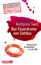 Wolfgang Swat - Das Feuerdrama von Cottbus (Blutiger Osten Band 75)