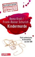 Remo Kroll, Frank-Rainer Schurich - Kindermorde (Blutiger Osten Band 73)