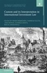 Panos (Rijksuniversiteit Groningen Merkouris, Konrad Turnbull, José Manuel Álvarez-Zarate, Andreas Kulick, Kulick Andreas, Panos Merkouris... - Custom and Its Interpretation in International Investment Law: Volume