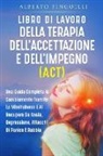Alberto Pinguelli - LIBRO DI LAVORO DELLA TERAPIA DELL'ACCETTAZIONE E DELL'IMPEGNO (ACT)