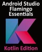 Neil Smyth - Android Studio Flamingo Essentials - Kotlin Edition