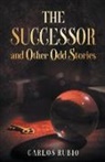 Carlos Rubio - The Successor and Other Odd Stories
