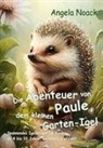 Angela Noack - Die Abenteuer von Paule, dem kleinen Garten-Igel - Spannendes Igelwissen für Kinder ab 4 bis 10 Jahre, warmherzig erzählt