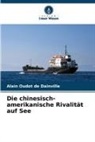 Alain Oudot de Dainville - Die chinesisch-amerikanische Rivalität auf See