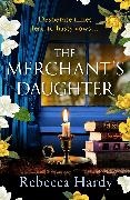 Rebecca Hardy - The Merchant's Daughter - An enchanting historical mystery from author of THE HOUSE LOST WIVES
