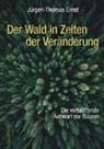 Jürgen-Thomas Ernst - Der Wald in Zeiten der Veränderung