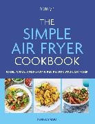 Denise Smart,  Smart Denise - The Simple Air Fryer Cookbook - 80 delicious, cost-saving recipes for your air fryer