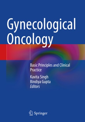 Gupta, Bindiya Gupta, Kavita Singh - Gynecological Oncology Basic Principles and Clinical Practice