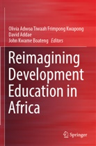 David Addae, John Kwame Boateng, Olivia Adwoa Tiwaah Frimpong Kwapong, John Kwame Boateng - Reimagining Development Education in Africa