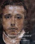 A. H. Palmer, A. H. Stephens Palmer, F. G. Stephens - Memoir of Samuel Palmer