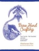 Aleshanee Akin, Aleshanee Akin, Elizabeth Auer, Auer Elizabeth - Bare Hand Crafting: Two Hands, No Needles!