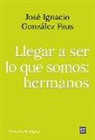 Llegar a ser lo que somos: hermanos