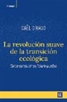 Gael Giraud - La revolución suave de la transición ecológica : cómo construir un futuro posible