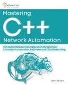 Justin Barbara - Mastering C++ Network Automation