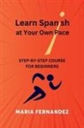 Maria Fernandez - Learn Spanish at Your Own Pace. Step-by-Step Course for Beginners