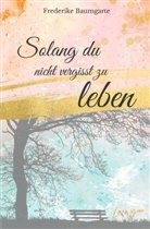 Frederike Baumgarte - Solang du nicht vergisst zu leben