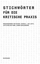 Michel Chaouli, Jan Lietz, Jan Lietz u a, Jutta Müller-Tamm, Simon Schleusener - Stichwörter für die kritische Praxis