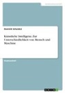 Dominik Schuiskoi - Künstliche Intelligenz. Zur Unterschiedlichkeit von Mensch und Maschine