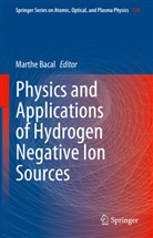 Marthe Bacal - Physics and Applications of Hydrogen Negative Ion Sources