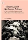 Stacy Banwell - The War Against Nonhuman Animals