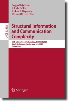 Alkida Balliu, Joshua J. Daymude, Joshua J Daymude et al, Dennis Olivetti, Sergio Rajsbaum - Structural Information and Communication Complexity 30th International Colloquium, SIROCCO 2023, Alcalá de Henares, Spain, June 6-9, 2023, Proceedings