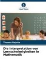Thomas Rajotte - Die Interpretation von Lernschwierigkeiten in Mathematik