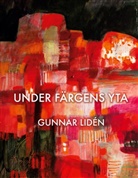 Gunnar Lidén - Under färgens yta