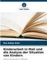 Bra-Amba Dolo - Kinderarbeit in Mali und die Analyse der Situation von Kindern