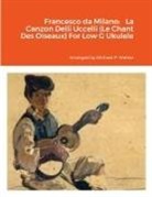 Michael Walker - Francesco da Milano Francesco da Milano La Canzon Delli Uccelli (Le Chant Des Oiseaux) For Low G Ukulele
