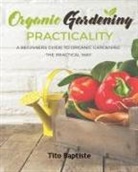 Tito Baptiste - Organic Gardening Practicality