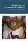 Richard Maxwell - Huicholes, Gli Sciamani Del Peyote