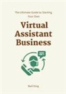 Neil King - The Ultimate Guide to Starting Your Own Virtual Assistant Business