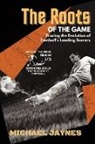 Michael Jaynes - The Roots of the Game-Tracing the Evolution of Football's Leading Scorers