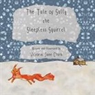 Victoria Jane Clark - The Tale of Sally the Sleepless Squirrel